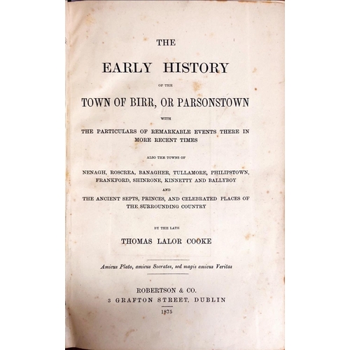 24 - Cooke (Thos. Lalor) The Early History of the Town of Birr, or Parsonstown, 8vo D. 1875. First Edn. T... 