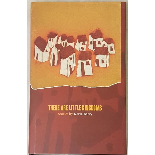 55 - Signed First Ed. Kevin Barry, There are Little Kingdoms Stinging Fly 2007