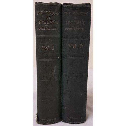 56 - Mitchel John. History of Ireland from the Treaty of Limerick to the Present Time. 2 vols 1869.... 