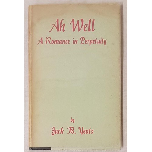595 - Yeats, Jack B. Ah Well A Romance In Perpetuity. SIGNED by Jack B Yeats in 1945. Routledge London 194... 