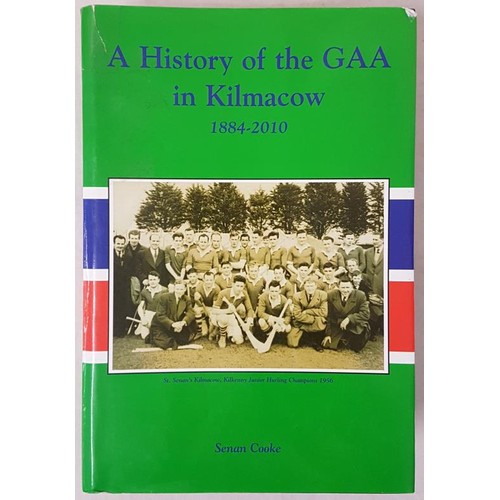 19 - Kilkenny G.A.A. - A History Of The GAA in Kilmacow 1884-2010 by Senan Cooke. Naas Printing Ltd., gre... 