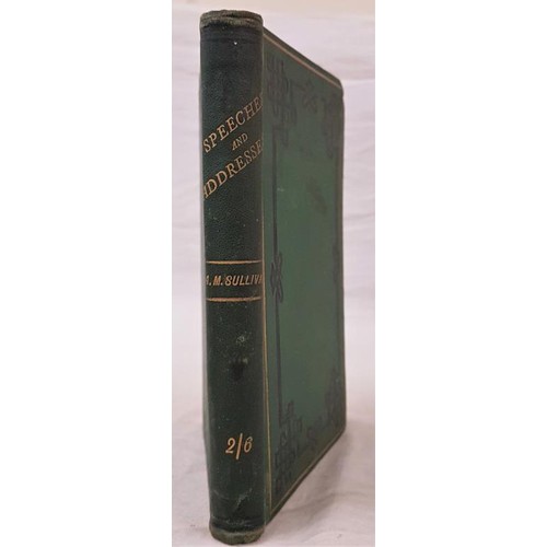 52 - Sullivan, A. M. Speeches and Addresses in Parliament, on the Platform, and at the Bar, 1859 to 1881.... 