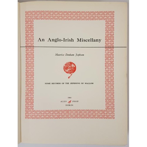 57 - An Anglo-Irish Miscellany - Some Records of the Jephsons of Mallow (Cork) by Maurice Denham Jephson.... 