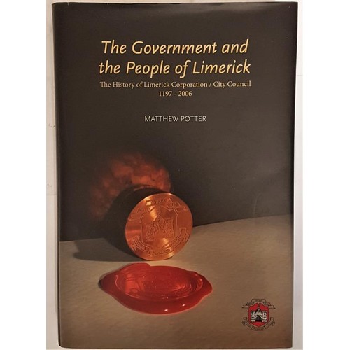 38 - The Government And The People Of Limerick : The History of Limerick Corporation/City Council, 1197-2... 